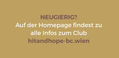 NEUGIERIG? Auf der Homepage findest zu alle Infos zum Club hitandhope-bc.wien